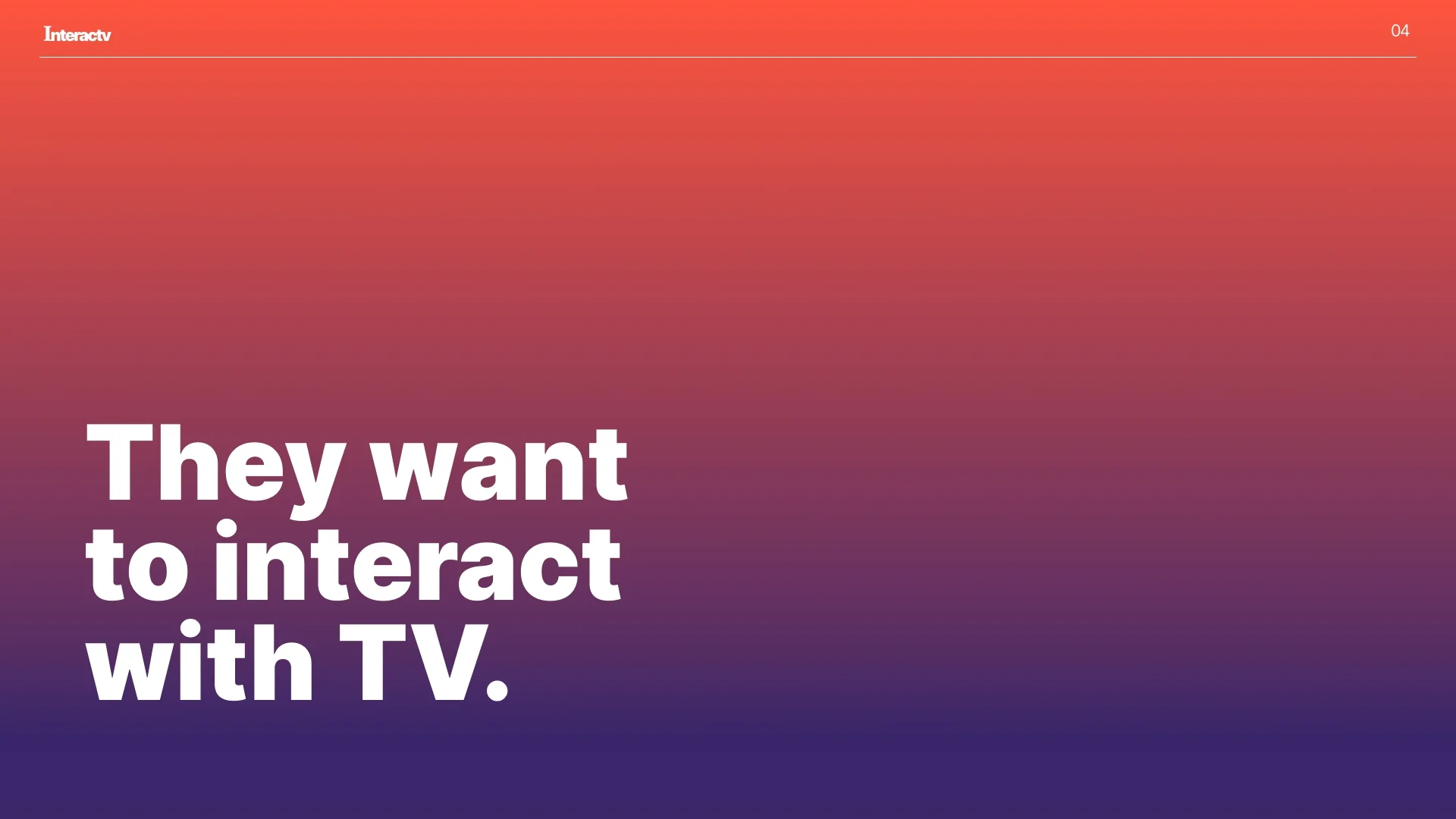 They want to interact with TV